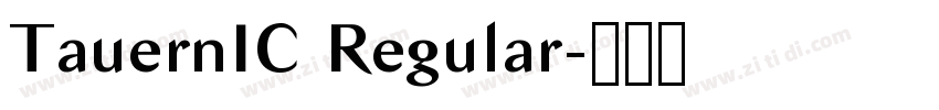 TauernIC Regular字体转换 TauernIC Regular字体转换